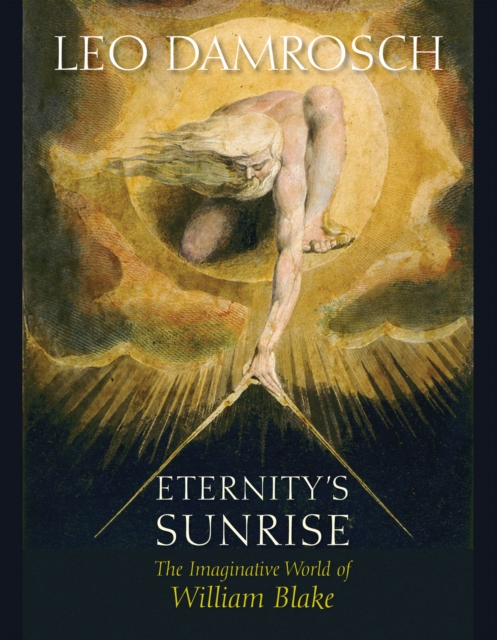 Eternity&#39;s Sunrise : The Imaginative World of William Blake, EPUB eBook
