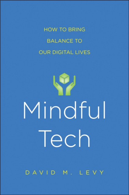 Mindful Tech : How to Bring Balance to Our Digital Lives, PDF eBook