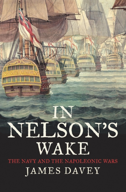 In Nelson's Wake : The Navy and the Napoleonic Wars, EPUB eBook