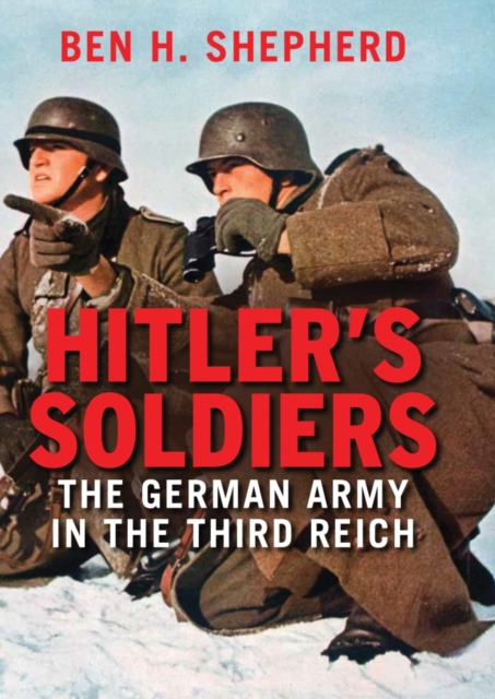 Hitler&#39;s Soldiers : The German Army in the Third Reich, EPUB eBook