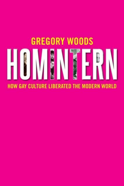 Homintern : How Gay Culture Liberated the Modern World, EPUB eBook