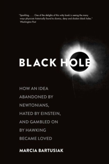 Black Hole : How an Idea Abandoned by Newtonians, Hated by Einstein, and Gambled On by Hawking Became Loved, Paperback / softback Book