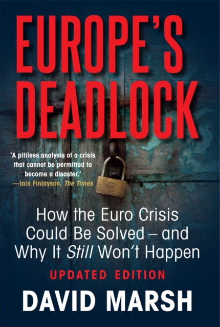 Europe&#39;s Deadlock : How the Euro Crisis Could Be Solved - And Why It Still Won&#39;t Happen, EPUB eBook