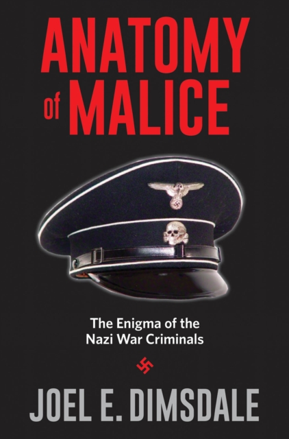 Anatomy of Malice : The Enigma of the Nazi War Criminals, EPUB eBook