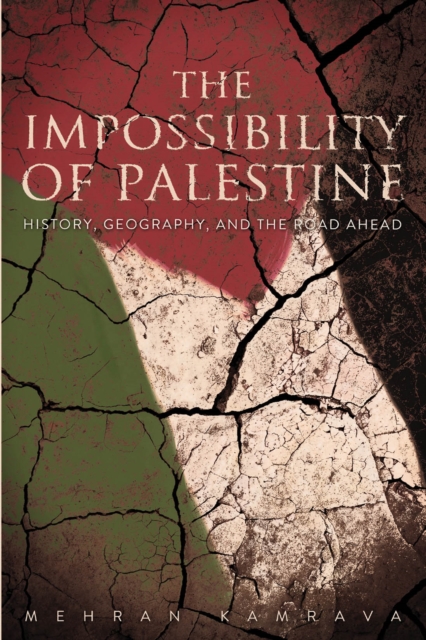 The Impossibility of Palestine : History, Geography, and the Road Ahead, EPUB eBook