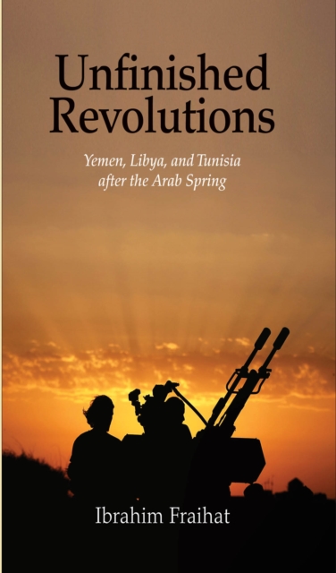 Unfinished Revolutions : Yemen, Libya, and Tunisia after the Arab Spring, EPUB eBook