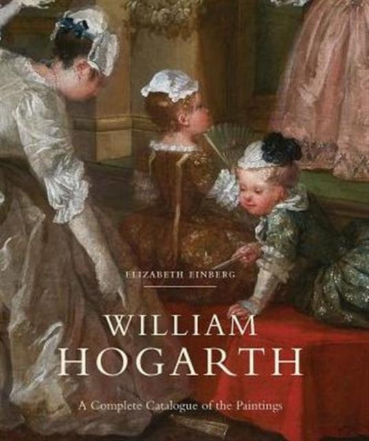 William Hogarth : A Complete Catalogue of the Paintings, Hardback Book