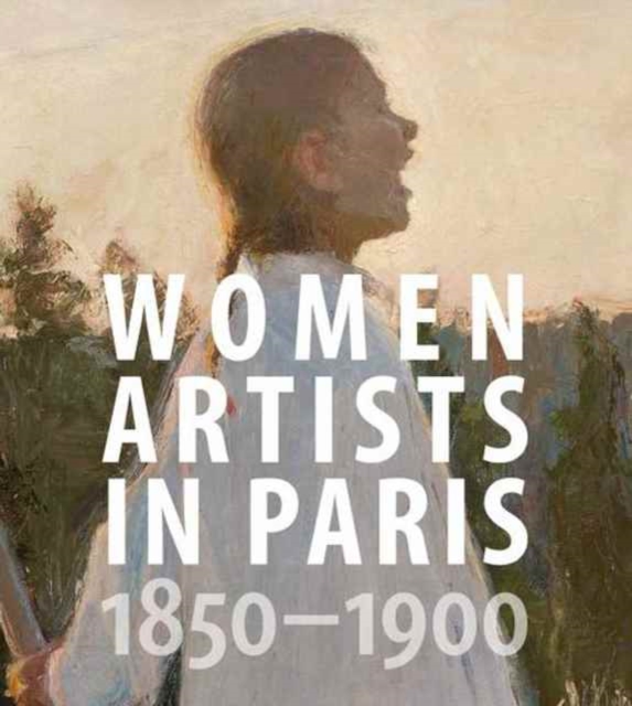 Women Artists in Paris, 1850-1900, Hardback Book