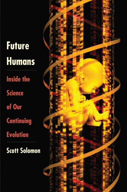 Future Humans : Inside the Science of Our Continuing Evolution, EPUB eBook