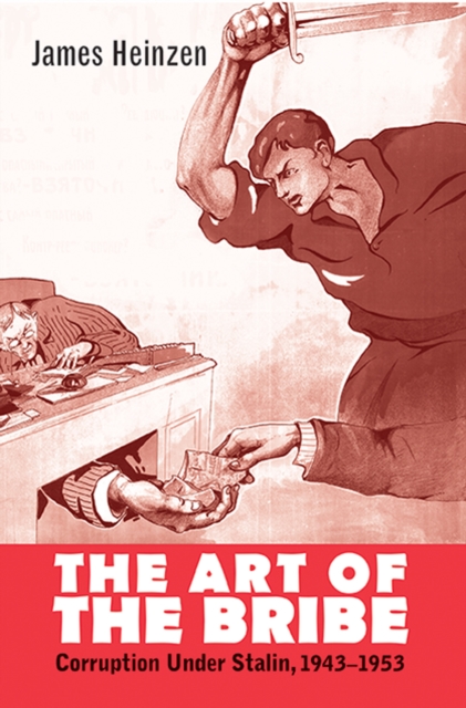 The Art of the Bribe : Corruption Under Stalin, 1943-1953, EPUB eBook