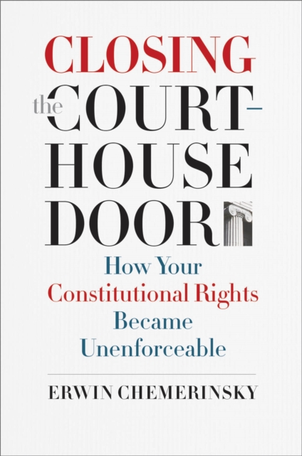 Closing the Courthouse Door : How Your Constitutional Rights Became Unenforceable, EPUB eBook