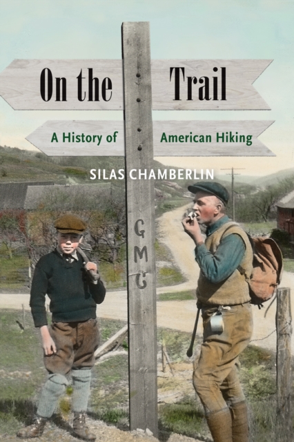 On the Trail : A History of American Hiking, EPUB eBook