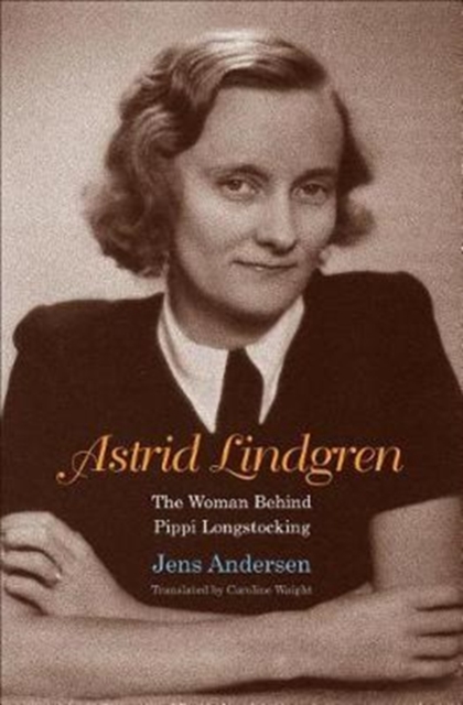 Astrid Lindgren : The Woman Behind Pippi Longstocking, Hardback Book