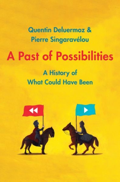 A Past of Possibilities : A History of What Could Have Been, Hardback Book