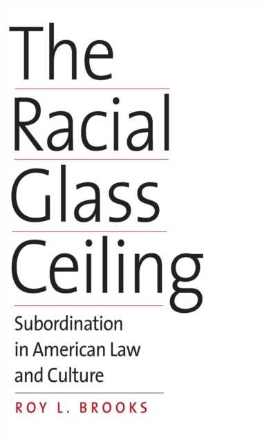 The Racial Glass Ceiling : Subordination in American Law and Culture, EPUB eBook