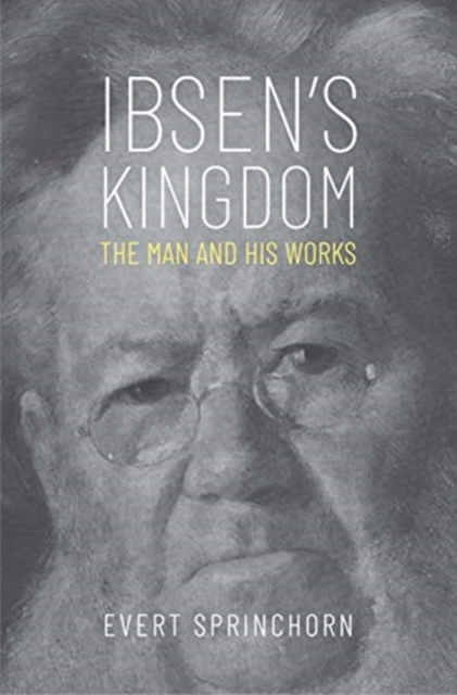 Ibsen's Kingdom : The Man and His Works, Hardback Book