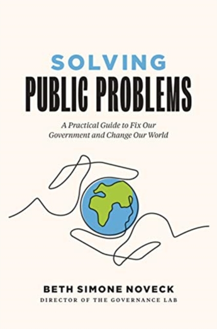 Solving Public Problems : A Practical Guide to Fix Our Government and Change Our World, Hardback Book