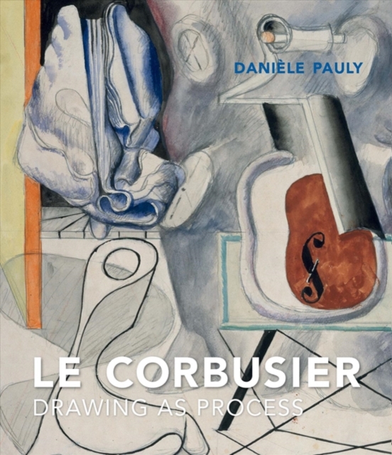 Le Corbusier : Drawing as Process, Hardback Book