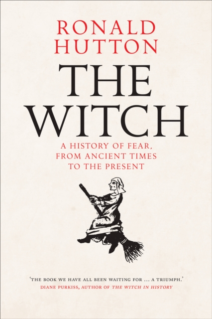 The Witch : A History of Fear, from Ancient Times to the Present, EPUB eBook