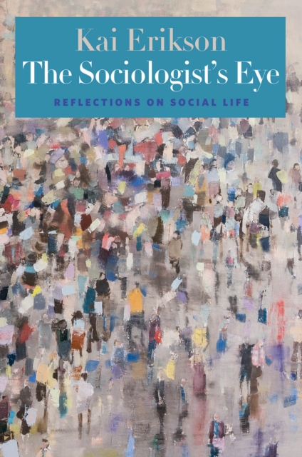 The Sociologist&#39;s Eye : Reflections on Social Life, EPUB eBook