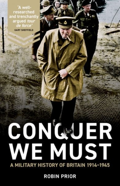 Conquer We Must : A Military History of Britain, 1914-1945, Hardback Book