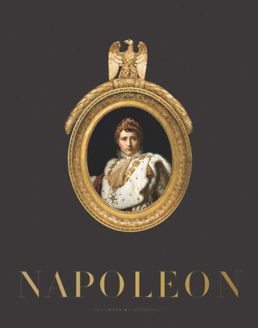 Napoleon : The Imperial Household, Hardback Book