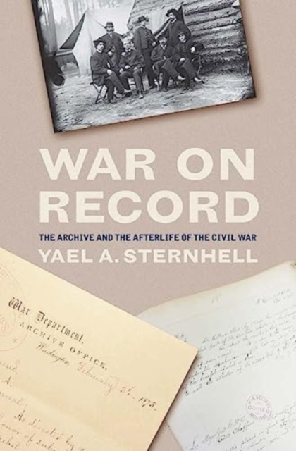 War on Record : The Archive and the Afterlife of the Civil War, Hardback Book