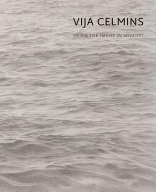 Vija Celmins : To Fix the Image in Memory, Hardback Book
