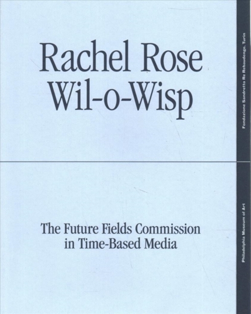 Rachel Rose: Wil-o-Wisp : The Future Fields Commission in Time-Based Media, Paperback / softback Book