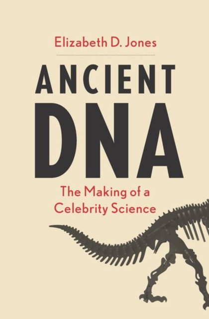 Ancient DNA : The Making of a Celebrity Science, Hardback Book