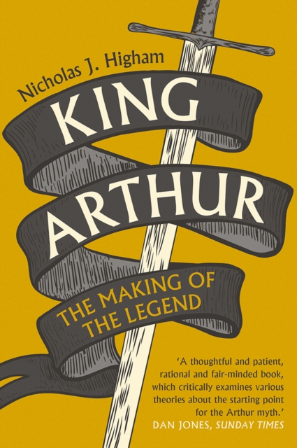King Arthur : The Making of the Legend, EPUB eBook