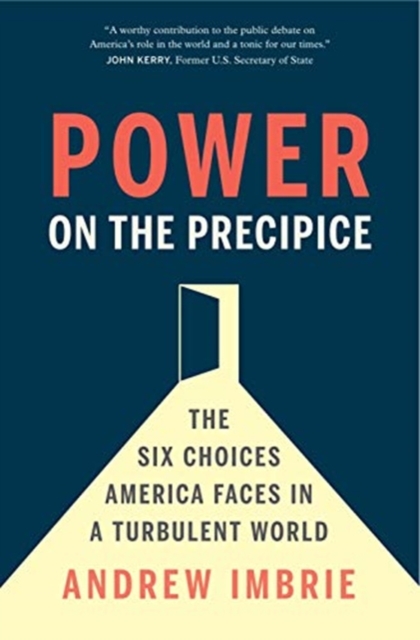 Power on the Precipice : The Six Choices America Faces in a Turbulent World, Hardback Book
