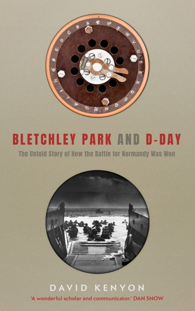 Bletchley Park and D-Day : The Untold Story of How the Battle of Normandy Was Won, EPUB eBook