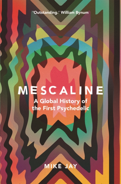 Mescaline : A Global History of the First Psychedelic, EPUB eBook