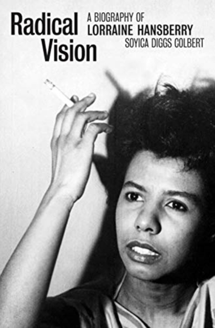 Radical Vision : A Biography of Lorraine Hansberry, Hardback Book