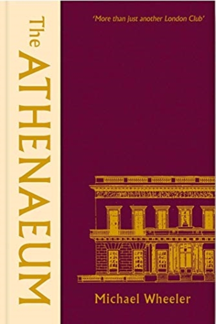 The Athenaeum : More Than Just Another London Club, Hardback Book