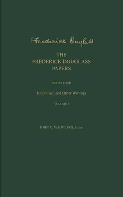 The Frederick Douglass Papers : Series Four: Journalism and Other Writings, Volume 1, Hardback Book