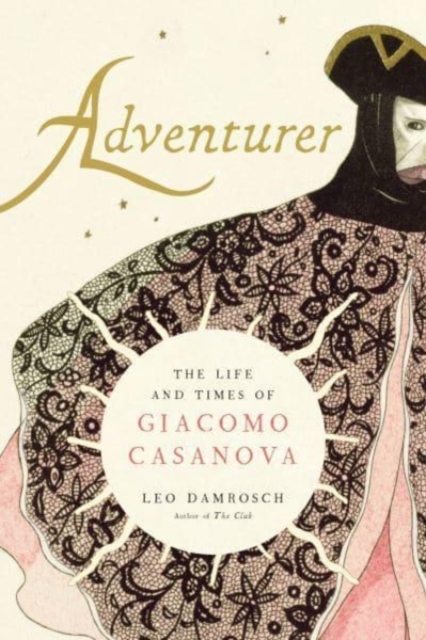 Adventurer : The Life and Times of Giacomo Casanova, Hardback Book