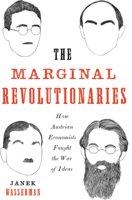 The Marginal Revolutionaries : How Austrian Economists Fought the War of Ideas, EPUB eBook