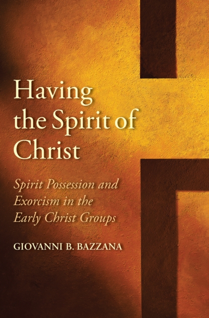 Having the Spirit of Christ : Spirit Possession and Exorcism in the Early Christ Groups, EPUB eBook