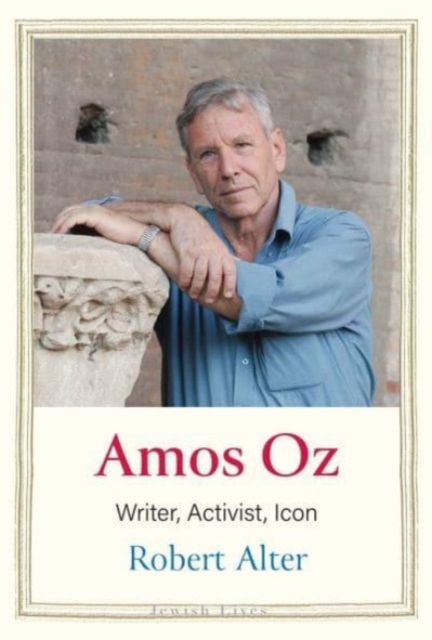 Amos Oz : Writer, Activist, Icon, Hardback Book