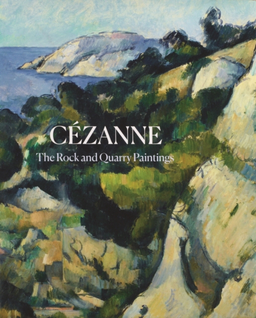 Cezanne : The Rock and Quarry Paintings, Hardback Book