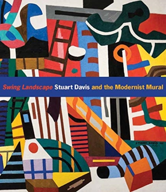 Swing Landscape : Stuart Davis and the Modernist Mural, Hardback Book