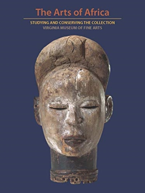 The Arts of Africa : Studying and Conserving the Collection; Virginia Museum of Fine Arts, Paperback / softback Book
