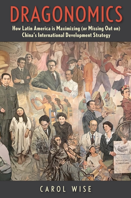 Dragonomics : How Latin America Is Maximizing (or Missing Out on) China&#39;s International Development Strategy, EPUB eBook