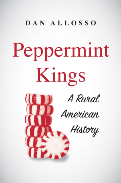 Peppermint Kings : A Rural American History, EPUB eBook