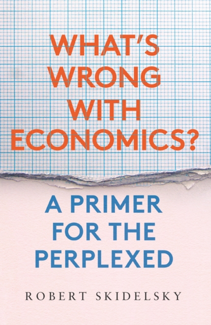 What's Wrong with Economics? : A Primer for the Perplexed, EPUB eBook