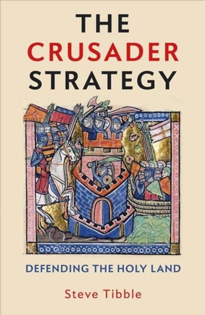 The Crusader Strategy : Defending the Holy Land, Hardback Book