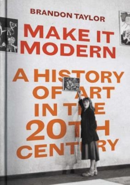 Make It Modern : A History of Art in the 20th Century, Hardback Book