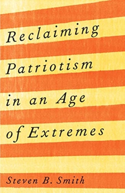 Reclaiming Patriotism in an Age of Extremes, Hardback Book